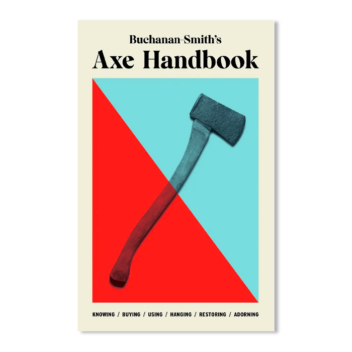 Buchanan-Smith’S Axe Handbook: Knowing, Buying, Using