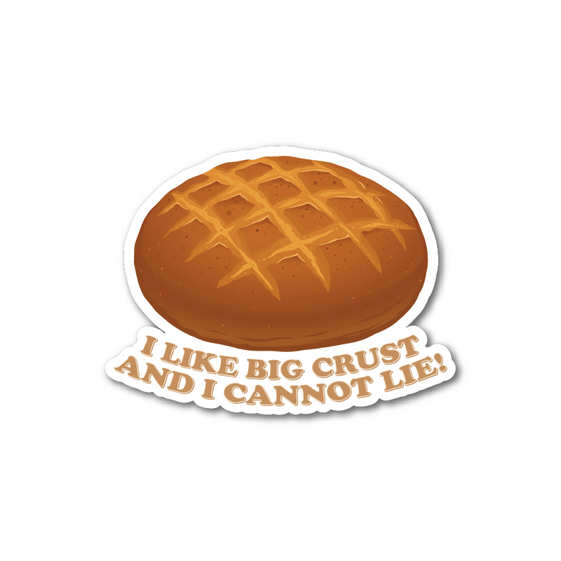 'I Like Big Crusts & I Cannot Lie' Sticker