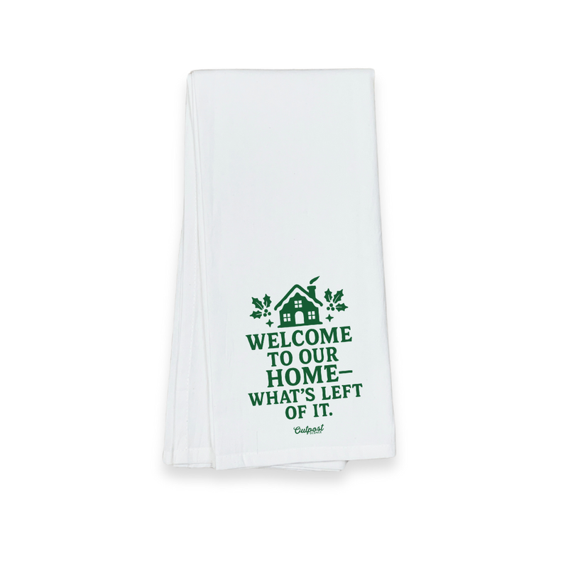 Christmas Tea Towel - Welcome To Our Home...Whats Left Of It